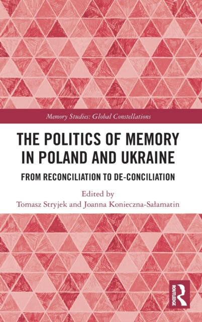 Book cover of: Politics of Memory in Poland and Ukraine. By: Tomasz Stryjek