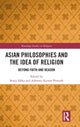 Book cover of: Asian Philosophies and the Idea of Religion. By: Sonia Sikka