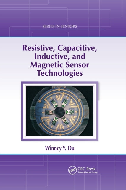 Book cover of: Resistive, Capacitive, Inductive, and Magnetic Sensor Technologies. By: Winncy Y. Du