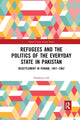 Book cover of: Refugees and the Politics of the Everyday State in Pakistan