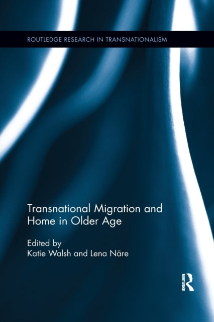 Book cover of: Transnational Migration and Home in Older Age. By: Katie Walsh