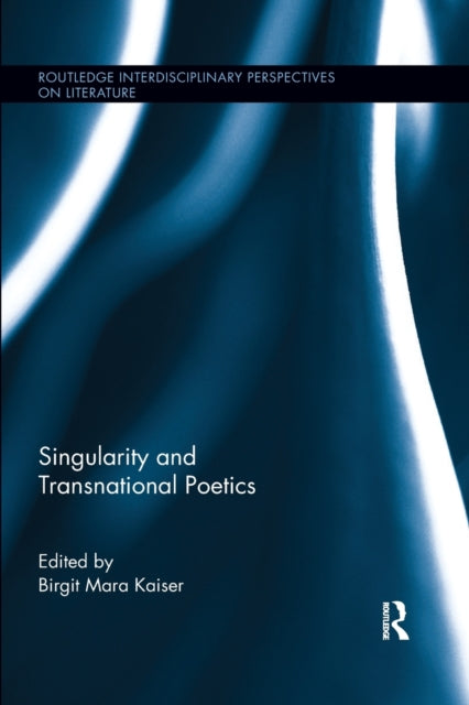 Book cover of: Singularity and Transnational Poetics. By: Birgit Mara Kaiser