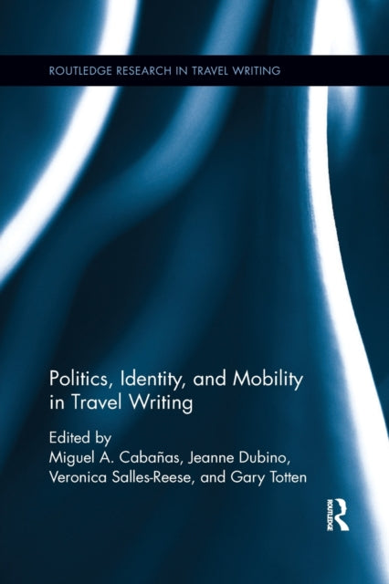 Book cover of: Politics, Identity, and Mobility in Travel Writing. By: Miguel A. Cabanas
