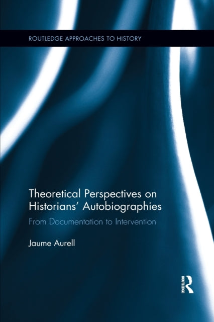 Book cover of: Theoretical Perspectives on Historians' Autobiographies. By: Jaume Aurell i Cardona