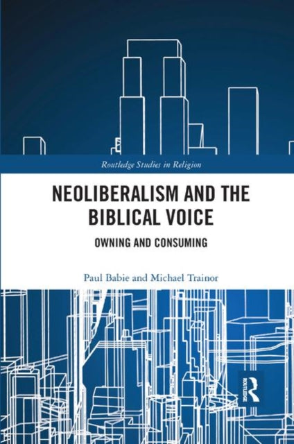 Book cover of: Neoliberalism and the Biblical Voice. By: Paul Babie