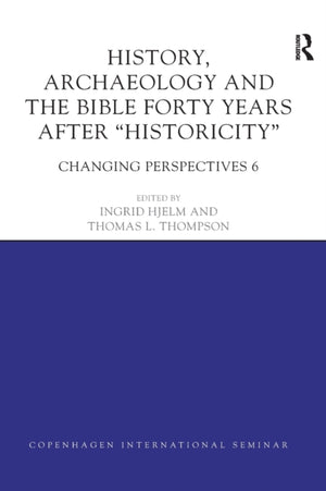 History, Archaeology and The Bible Forty Years After Historicity