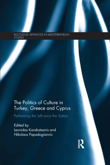 Book cover of: Politics of Culture in Turkey, Greece & Cyprus. By: Leonidas Karakatsanis