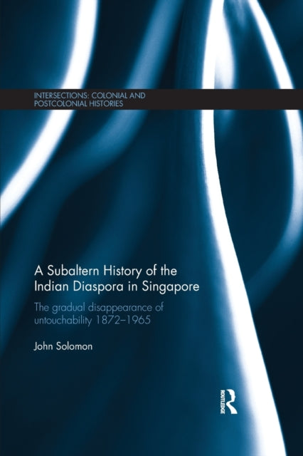 A Subaltern History of the Indian Diaspora in Singapore