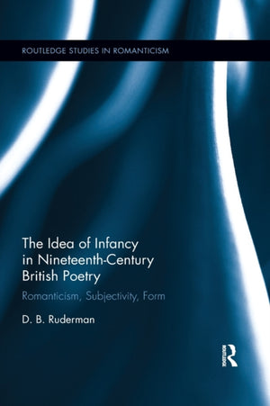 The Idea of Infancy in Nineteenth-Century British Poetry