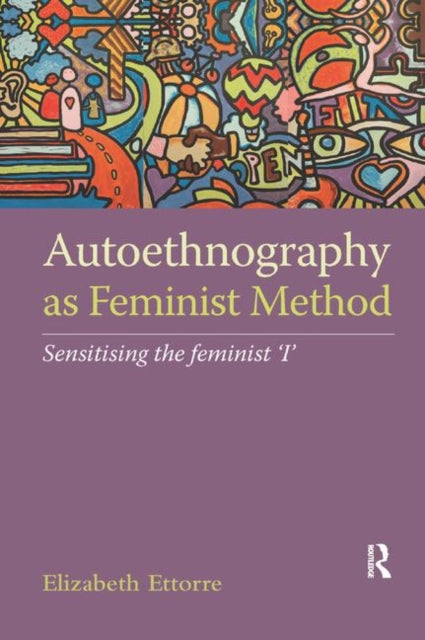 Book cover of: Autoethnography as Feminist Method. By: Elizabeth Ettorre