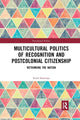 Book cover of: Multicultural Politics of Recognition and Postcolonial Citizenship
