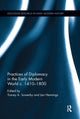 Book cover of: Practices of Diplomacy in the Early Modern World c.1410-1800