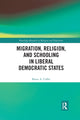 Book cover of: Migration, Religion, and Schooling in Liberal Democratic States. By: Bruce Collet