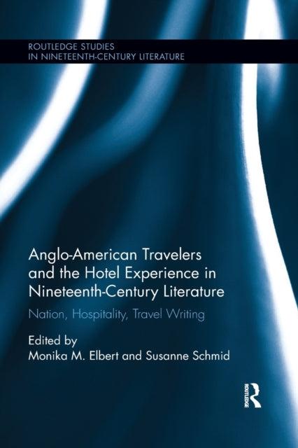 Book cover of: Anglo-American Travelers and the Hotel Experience in Nineteenth-Century Literature. By: Monika Elbert
