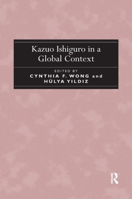 Book cover of: Kazuo Ishiguro in a Global Context
