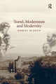 Book cover of: Travel, Modernism and Modernity