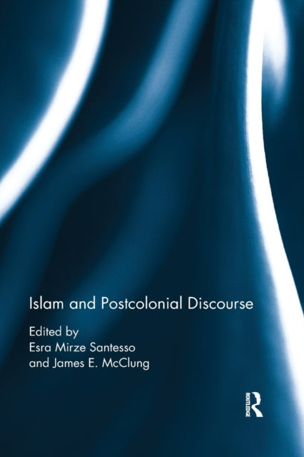 Book cover of: Islam and Postcolonial Discourse. By: Esra Mirze Santesso