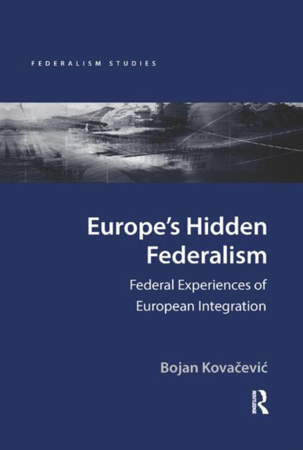 Book cover of: Europe's Hidden Federalism. By: Bojan Kovacevic