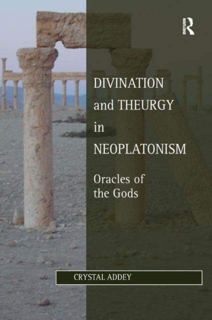 Book cover of: Divination and Theurgy in Neoplatonism. By: Crystal Addey