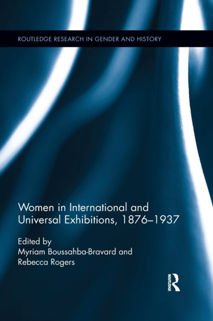Book cover of: Women in International and Universal Exhibitions, 1876–1937. By: Rebecca Rogers