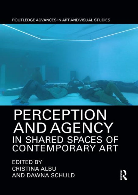 Book cover of: Perception and Agency in Shared Spaces of Contemporary Art. By: Cristina Albu
