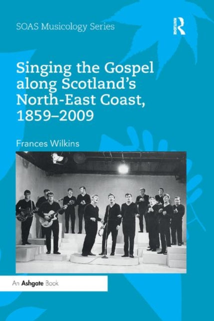 Book cover of: Singing the Gospel along Scotland's North-East Coast, 1859-2009