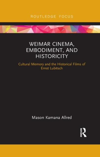 Book cover of: Weimar Cinema, Embodiment, and Historicity. By: Mason Kamana Allred