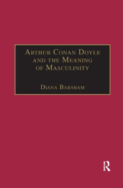 Book cover of: Arthur Conan Doyle and the Meaning of Masculinity