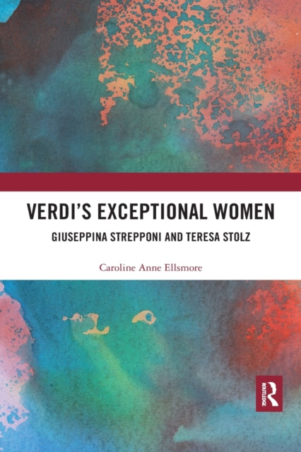 Book cover of: Verdi?s Exceptional Women: Giuseppina Strepponi and Teresa Stolz. By: Caroline Ellsmore