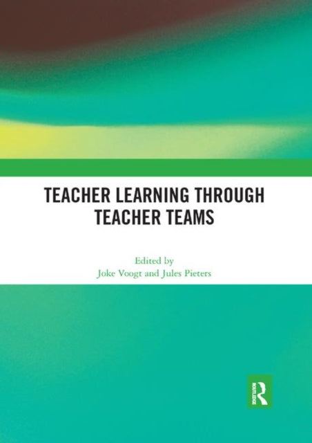 Book cover of: Teacher Learning Through Teacher Teams. By: Joke Voogt