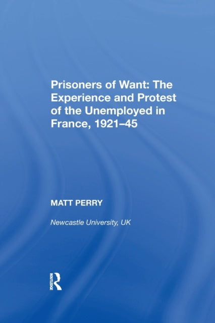 Book cover of: Prisoners of Want: The Experience and Protest of the Unemployed in France, 1921-45