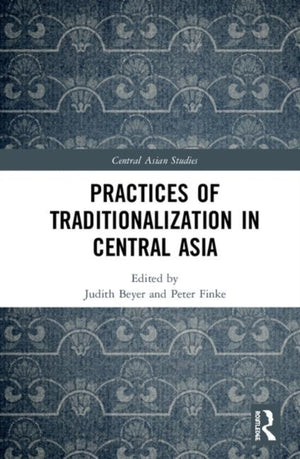 Practices of Traditionalization in Central Asia