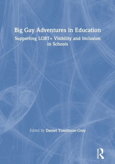 Book cover of: Big Gay Adventures in Education. By: Daniel Tomlinson-Gray