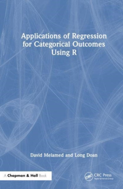 Book cover of: Applications of Regression for Categorical Outcomes Using R. By: David M. Melamed