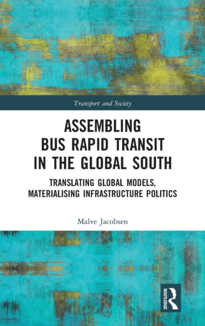 Book cover of: Assembling Bus Rapid Transit in the Global South. By: Malve Jacobsen