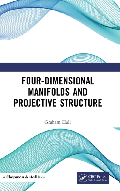Book cover of: Four-Dimensional Manifolds and Projective Structure. By: Graham Hall