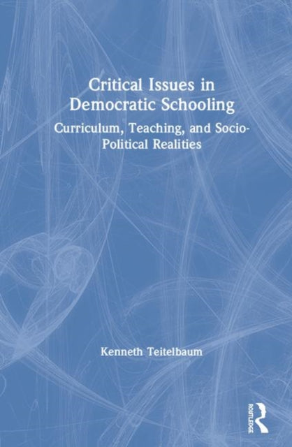 Book cover of: Critical Issues in Democratic Schooling. By: Kenneth Teitelbaum