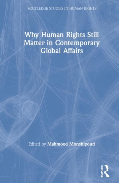 Book cover of: Why Human Rights Still Matter in Contemporary Global Affairs. By: Mahmood Monshipouri