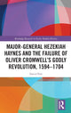 Book cover of: Major-General Hezekiah Haynes and the Failure of Oliver Cromwell’s Godly Revolution, 1594–1704. By: David Farr