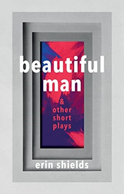 Book cover of: Beautiful Man & Other Short Plays. By: Erin Shields