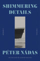 Book cover of: Shimmering Details. By: Peter Nadas