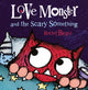 Book cover of: Love Monster and the Scary Something. By: Rachel Bright