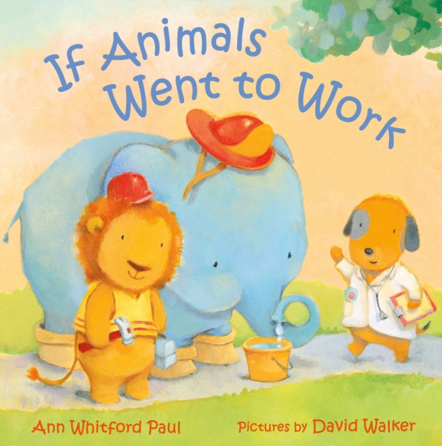 Book cover of: If Animals Went to Work. By: Ann Whitford Paul