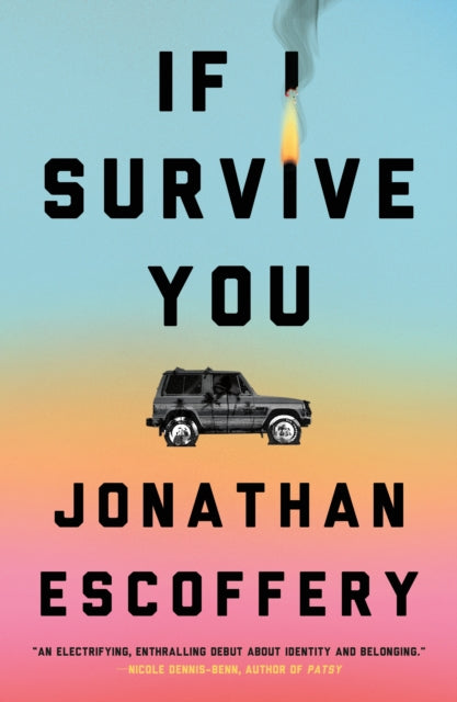 Book cover of: If I Survive You. By: Jonathan Escoffery
