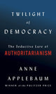 Book cover of: Twilight of Democracy. By: Anne Applebaum
