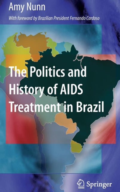 Book cover of: Politics and History of AIDS Treatment in Brazil. By: Amy Nunn
