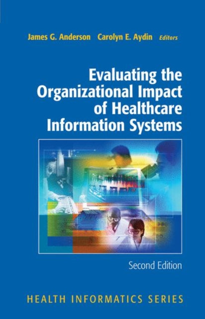 Book cover of: Evaluating the Organizational Impact of Health Care Information Systems. By: James G. Anderson
