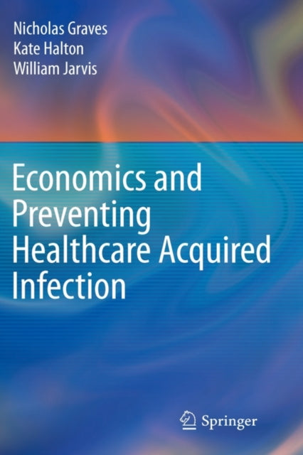 Book cover of: Economics and Preventing Healthcare Acquired Infection. By: Kate Halton