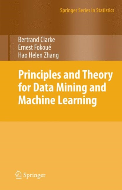 Book cover of: Principles and Theory for Data Mining and Machine Learning. By: Bertrand Clarke