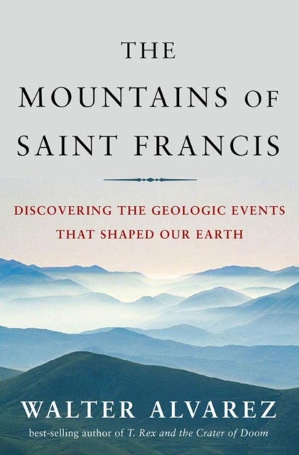Book cover of: Mountains of Saint Francis. By: Walter Alvarez